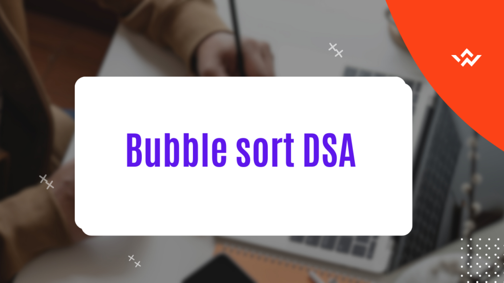 Bubble Sort DSA